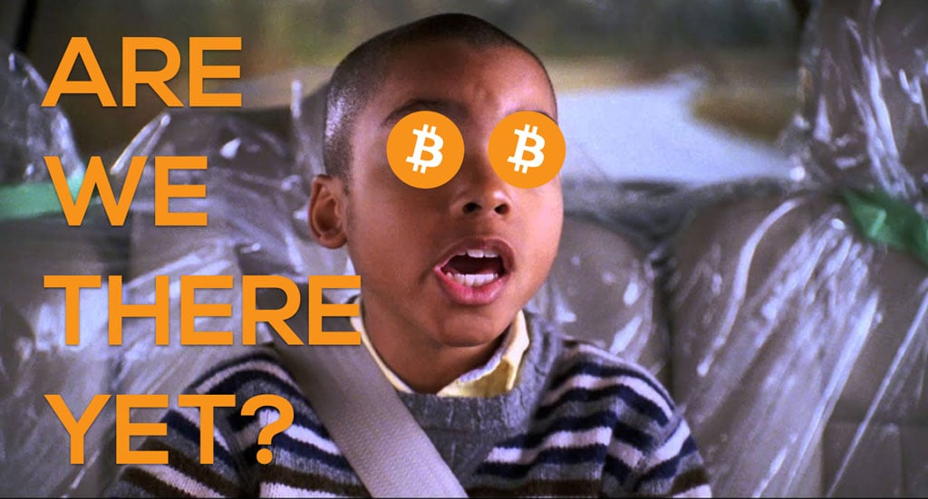 Bitcoin - Are we there yet?