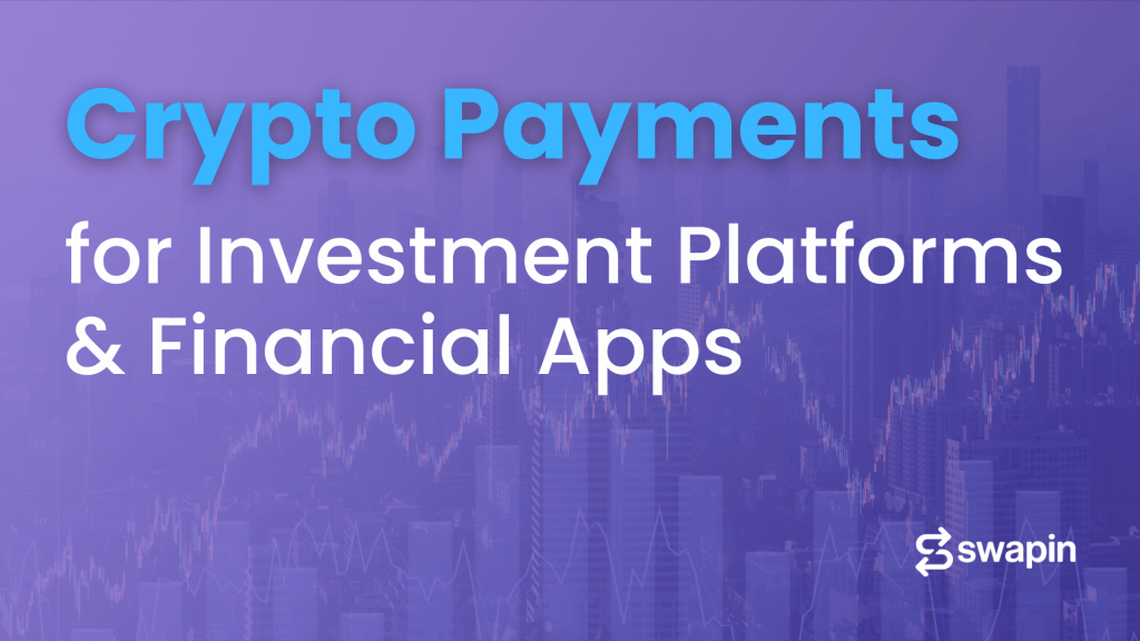 Crypto Payments for Investment Platforms and Financial Apps